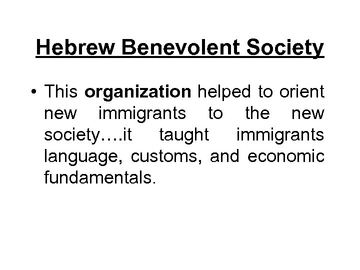 Hebrew Benevolent Society • This organization helped to orient new immigrants to the new