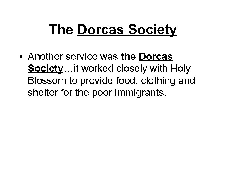 The Dorcas Society • Another service was the Dorcas Society…it worked closely with Holy