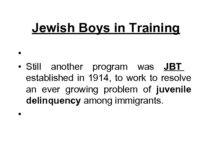 Jewish Boys in Training • • Still another program was JBT established in 1914,