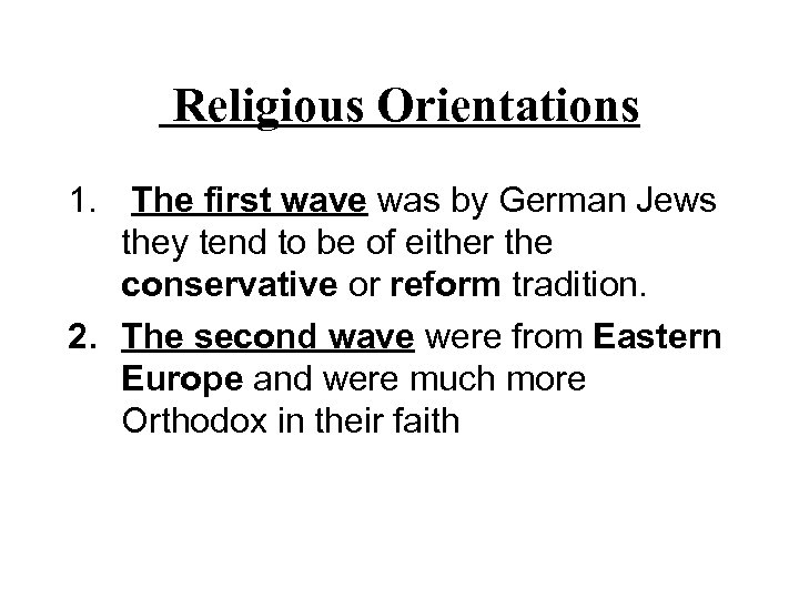 Religious Orientations 1. The first wave was by German Jews they tend to be