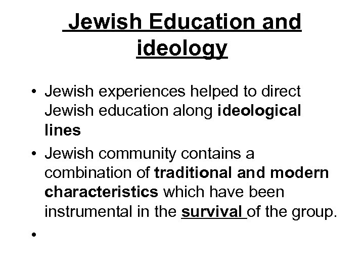  Jewish Education and ideology • Jewish experiences helped to direct Jewish education along