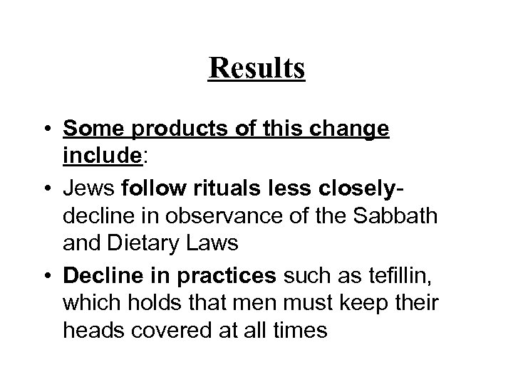 Results • Some products of this change include: • Jews follow rituals less closelydecline