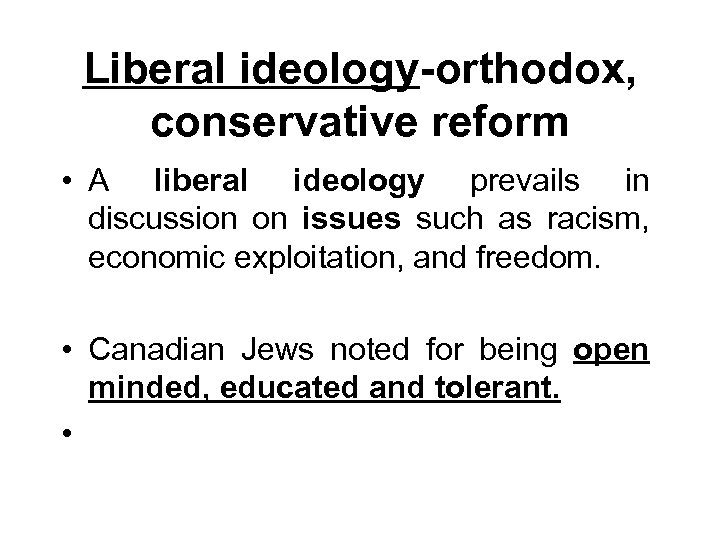 Liberal ideology-orthodox, conservative reform • A liberal ideology prevails in discussion on issues such