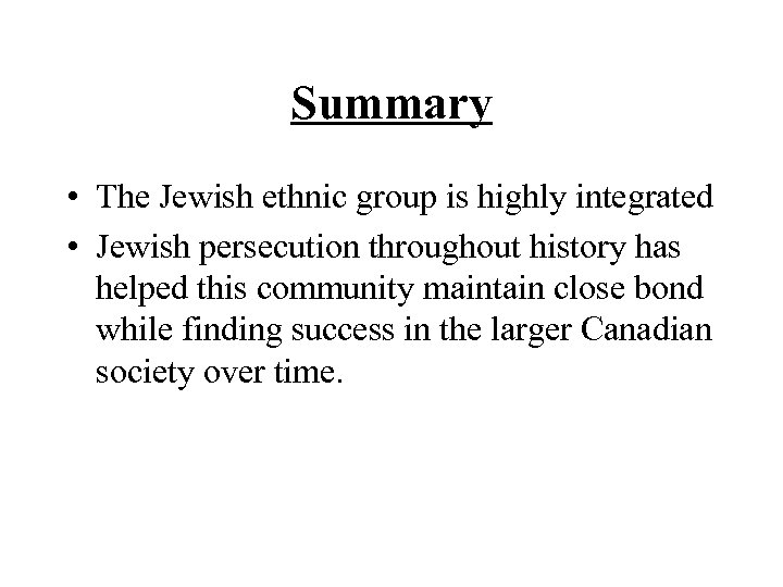 Summary • The Jewish ethnic group is highly integrated • Jewish persecution throughout history