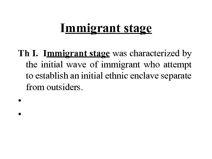 Immigrant stage Th I. Immigrant stage was characterized by the initial wave of immigrant