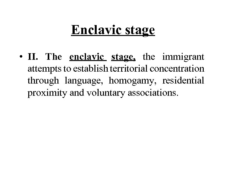 Enclavic stage • II. The enclavic stage, the immigrant attempts to establish territorial concentration