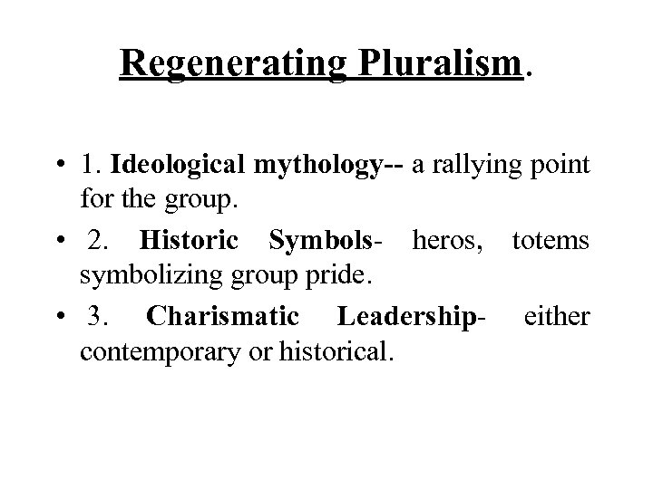Regenerating Pluralism. • 1. Ideological mythology-- a rallying point for the group. • 2.
