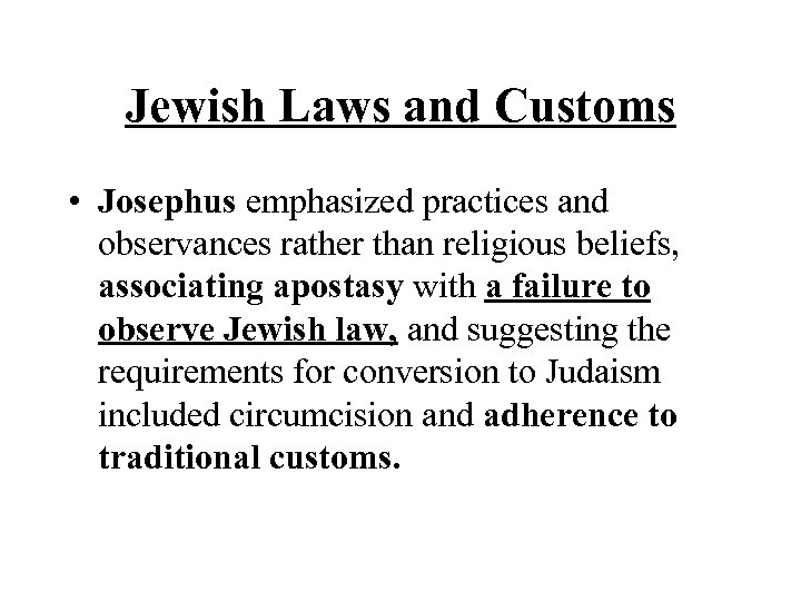 Jewish Laws and Customs • Josephus emphasized practices and observances rather than religious beliefs,