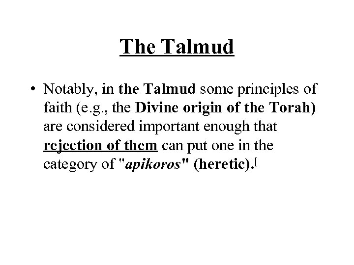 The Talmud • Notably, in the Talmud some principles of faith (e. g. ,