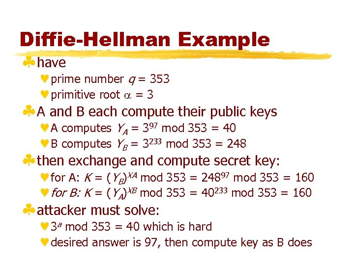 Diffie-Hellman Example §have ©prime number q = 353 ©primitive root = 3 §A and