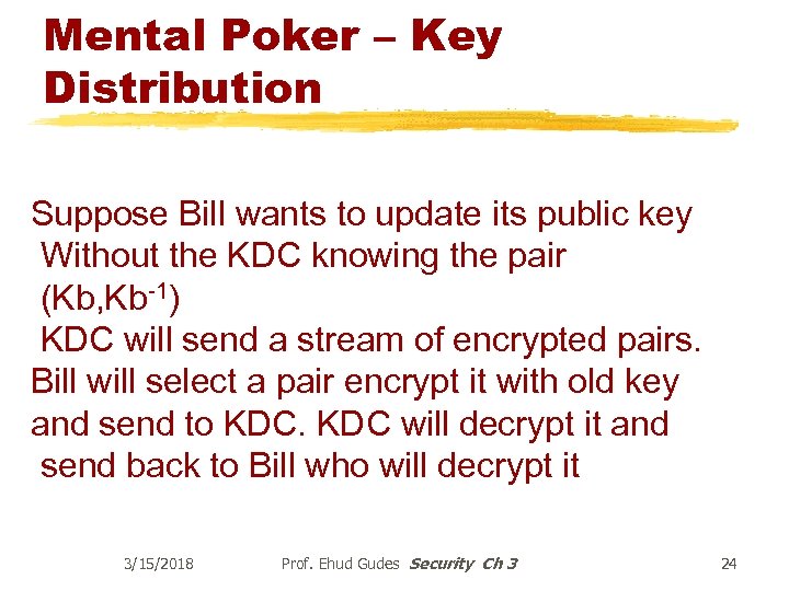 Mental Poker – Key Distribution Suppose Bill wants to update its public key Without