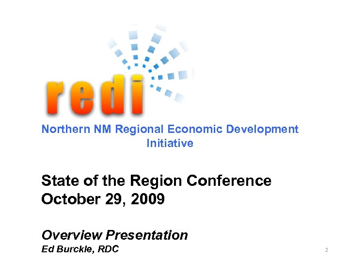 Northern NM Regional Economic Development Initiative State of the Region Conference October 29, 2009