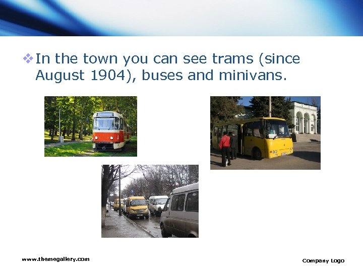 v In the town you can see trams (since August 1904), buses and minivans.