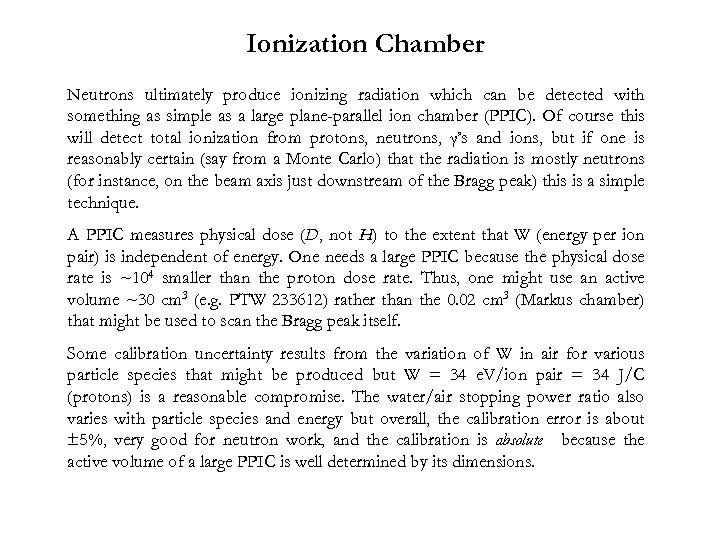 Ionization Chamber Neutrons ultimately produce ionizing radiation which can be detected with something as