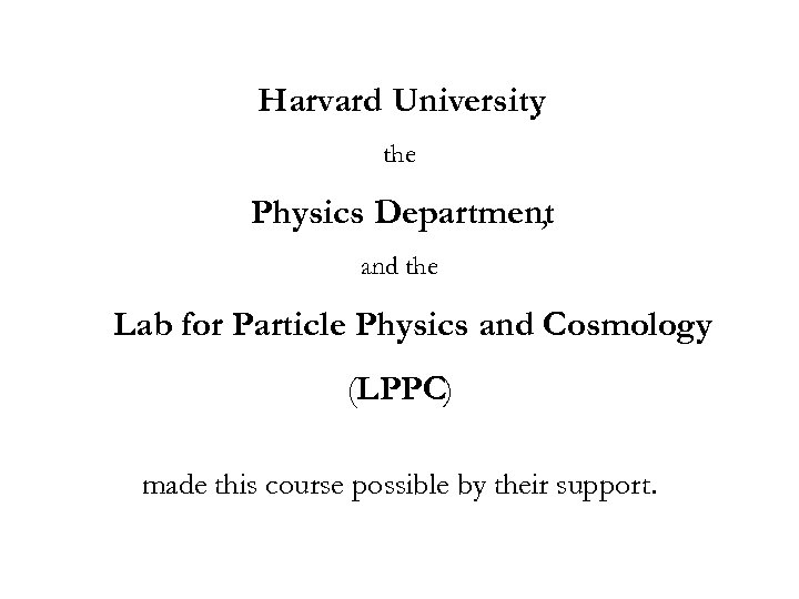 Harvard University , the Physics Department , and the Lab for Particle Physics and