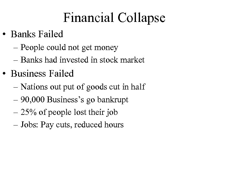 Financial Collapse • Banks Failed – People could not get money – Banks had