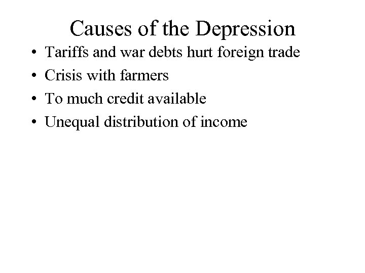 Causes of the Depression • • Tariffs and war debts hurt foreign trade Crisis
