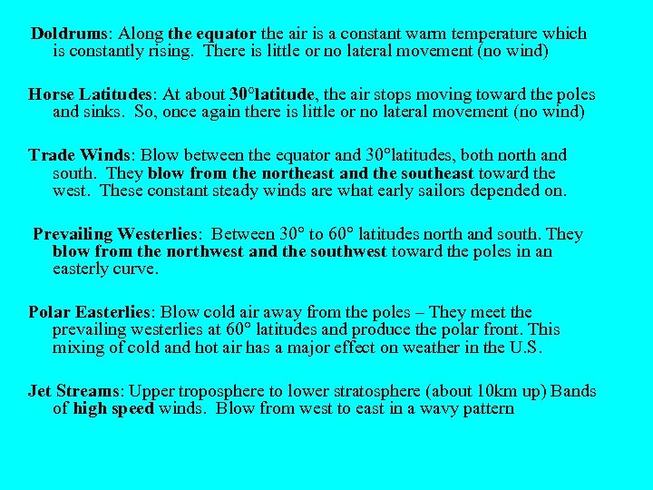 Doldrums: Along the equator the air is a constant warm temperature which is constantly