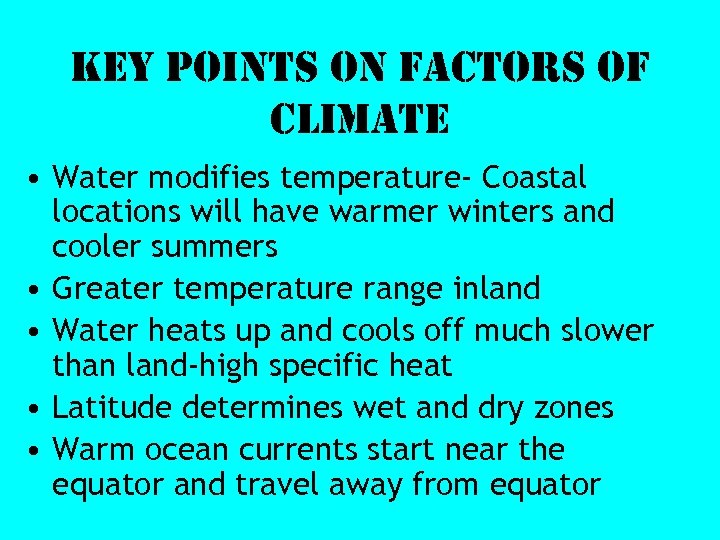 Key points on factors of climate • Water modifies temperature- Coastal locations will have