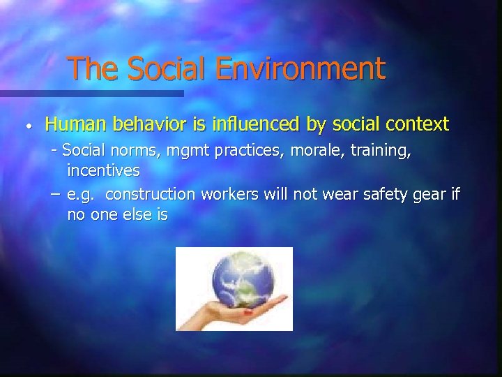 The Social Environment • Human behavior is influenced by social context - Social norms,