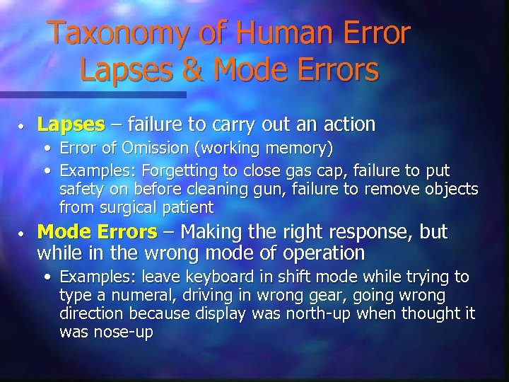 Taxonomy of Human Error Lapses & Mode Errors • Lapses – failure to carry