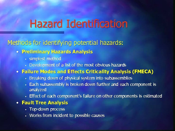 Hazard Identification Methods for identifying potential hazards: • Preliminary Hazards Analysis • • simplest