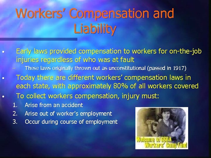 Workers’ Compensation and Liability Early laws provided compensation to workers for on-the-job injuries regardless