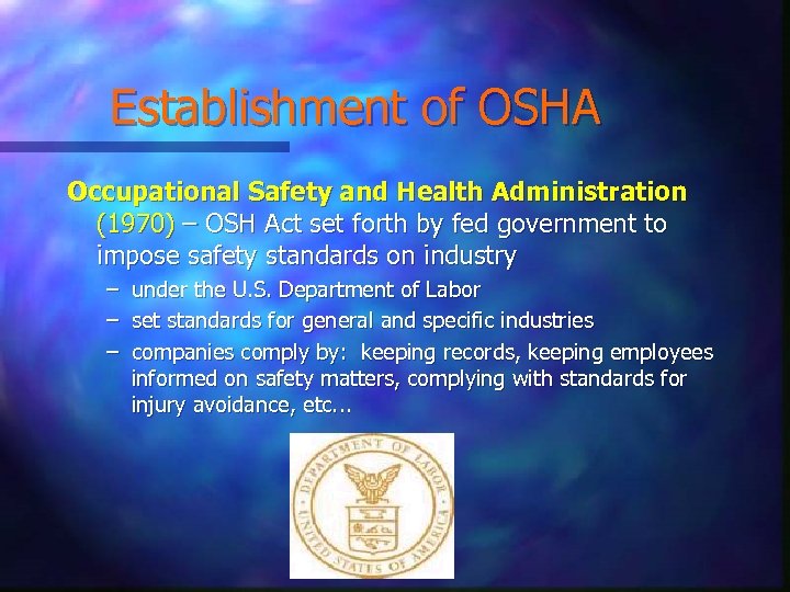 Establishment of OSHA Occupational Safety and Health Administration (1970) – OSH Act set forth