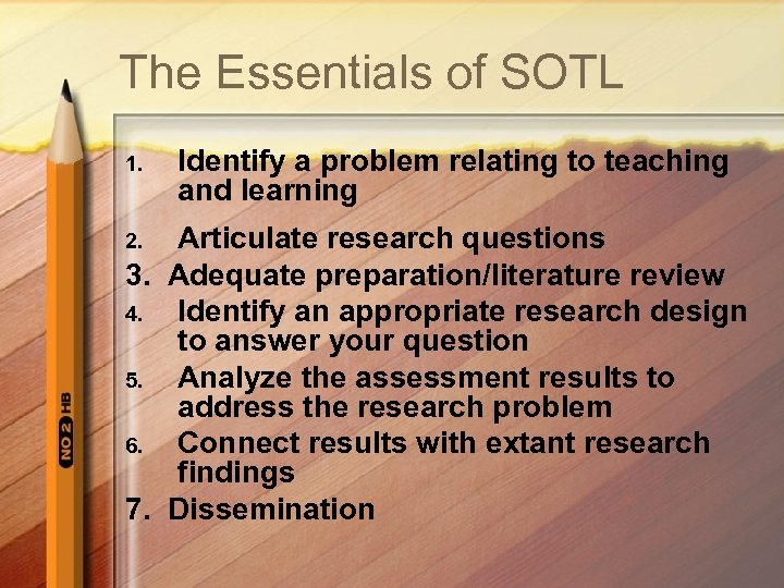 The Essentials of SOTL 1. Identify a problem relating to teaching and learning Articulate