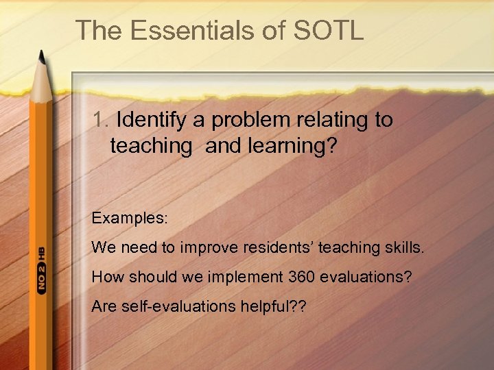 The Essentials of SOTL 1. Identify a problem relating to teaching and learning? Examples: