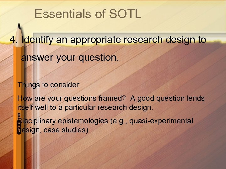 Essentials of SOTL 4. Identify an appropriate research design to answer your question. Things