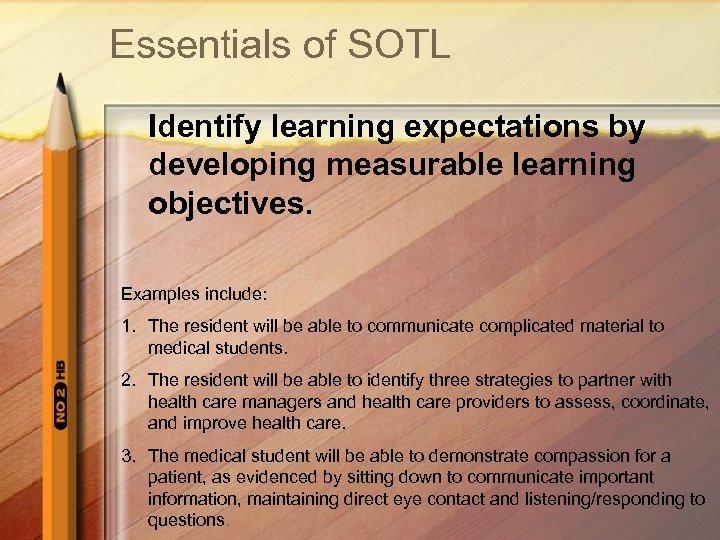 Essentials of SOTL Identify learning expectations by developing measurable learning objectives. Examples include: 1.