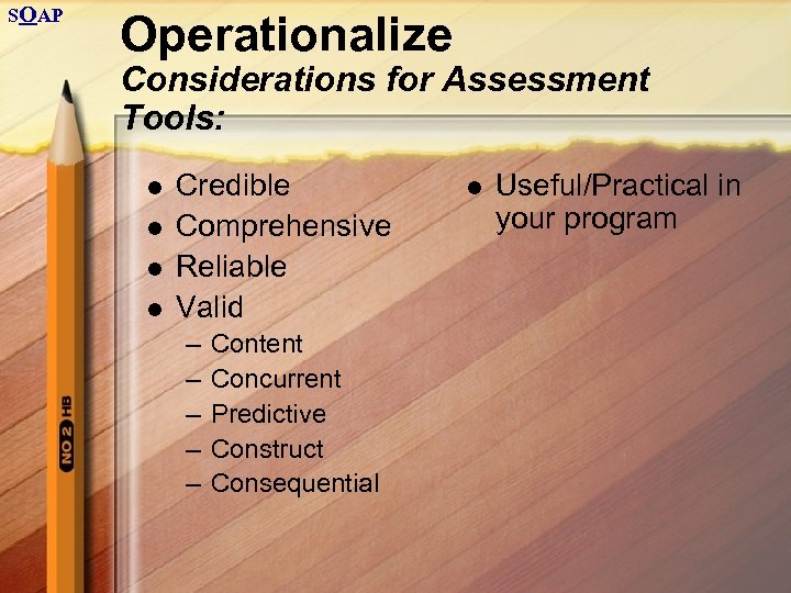 SOAP Operationalize Considerations for Assessment Tools: l l Credible Comprehensive Reliable Valid – –