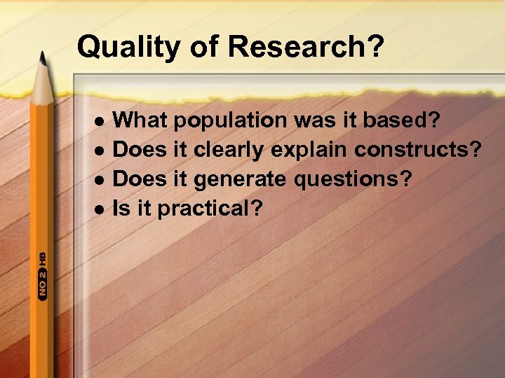 Quality of Research? l l What population was it based? Does it clearly explain