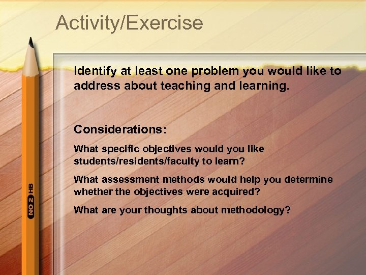 Activity/Exercise Identify at least one problem you would like to address about teaching and