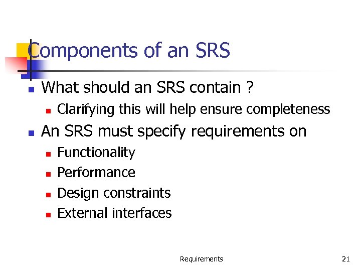 Components of an SRS n What should an SRS contain ? n n Clarifying