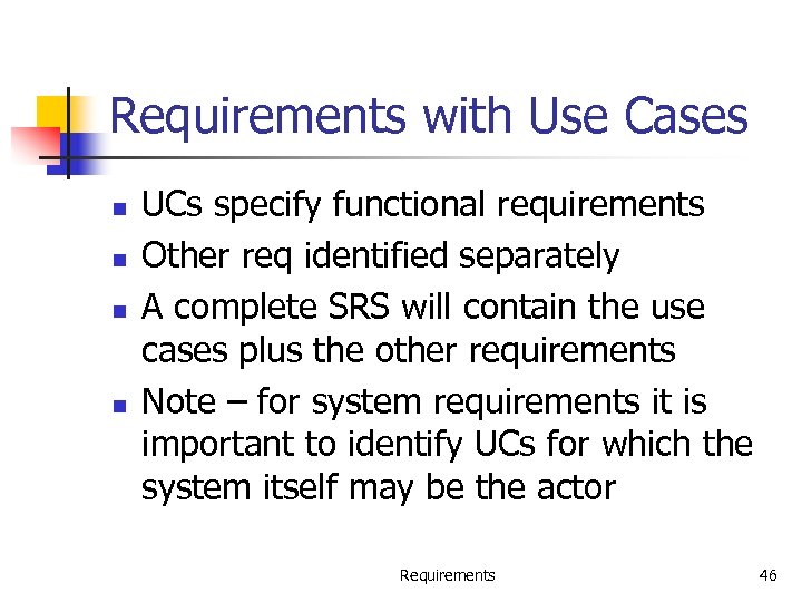 Requirements with Use Cases n n UCs specify functional requirements Other req identified separately