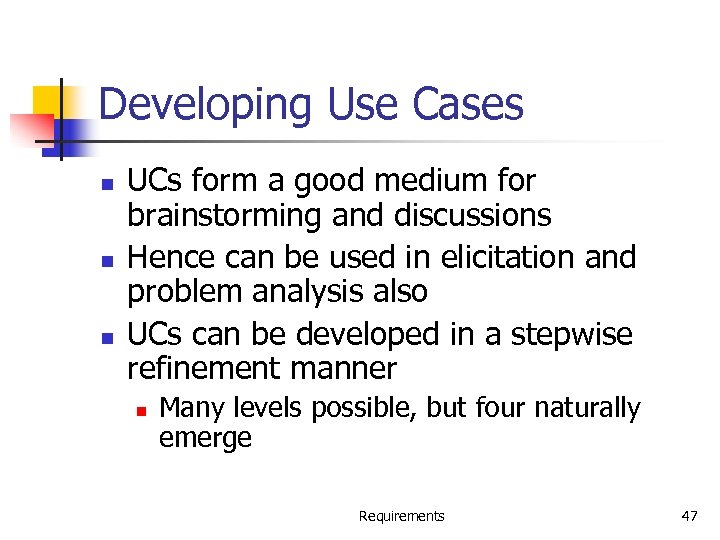 Developing Use Cases n n n UCs form a good medium for brainstorming and