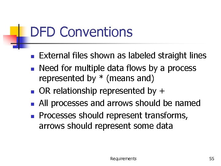 DFD Conventions n n n External files shown as labeled straight lines Need for