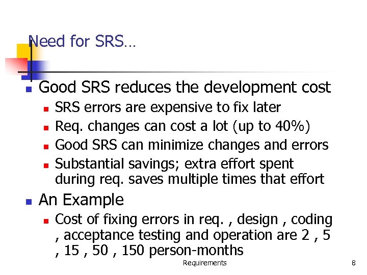 Need for SRS… n Good SRS reduces the development cost n n n SRS