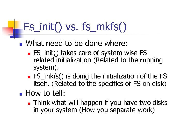 Fs_init() vs. fs_mkfs() n What need to be done where: n n n FS_init()