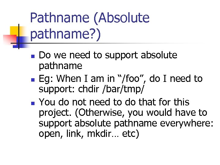 Pathname (Absolute pathname? ) n n n Do we need to support absolute pathname