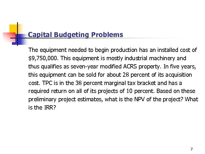 Capital Budgeting Problems The equipment needed to begin production has an installed cost of