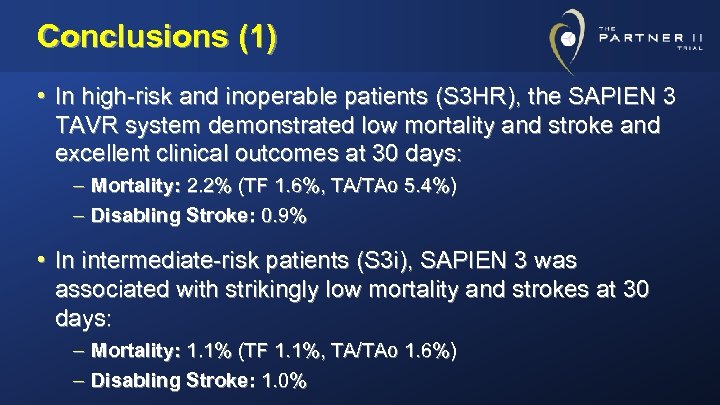 Conclusions (1) • In high-risk and inoperable patients (S 3 HR), the SAPIEN 3