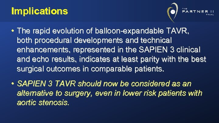 Implications • The rapid evolution of balloon-expandable TAVR, both procedural developments and technical enhancements,