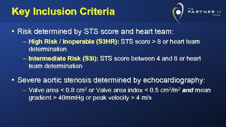 Key Inclusion Criteria • Risk determined by STS score and heart team: – High