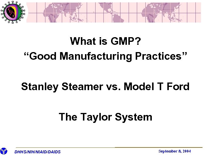 What is GMP? “Good Manufacturing Practices” Stanley Steamer vs. Model T Ford The Taylor