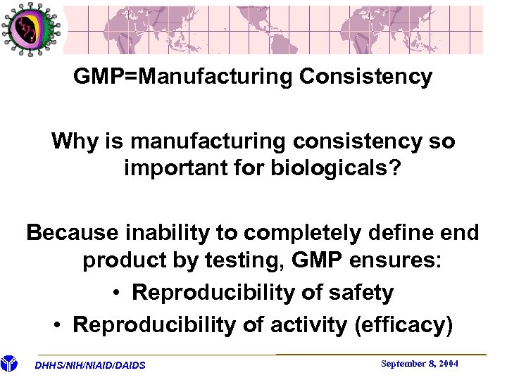 GMP=Manufacturing Consistency Why is manufacturing consistency so important for biologicals? Because inability to completely