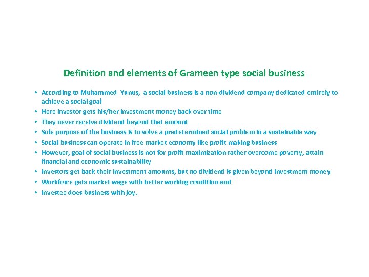 Definition and elements of Grameen type social business • According to Muhammed Yunus, a