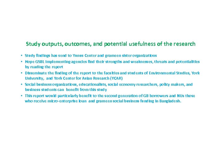 Study outputs, outcomes, and potential usefulness of the research • Study findings has send
